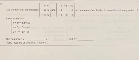 and 11 -5 -5] -1 1 0 are inverses of each other to solve the following system of -1 0 1 11 55 Use the fact that the matrices