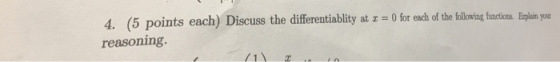 4. (5 points each) Discuss the differentablity at x-0 for each of the following functions. E pl inym reasoning.