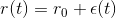 r(t) = r_0 +\epsilon(t)