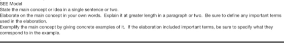SEE Model State the main concept or idea in a single sentence or two. Elaborate on the main concept in your own words. Explai