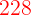 \large {\color{Red} 228}