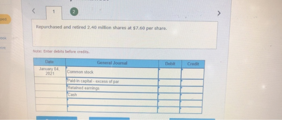 1 ped Repurchased and retired 2.40 million shares at $7.60 per share. OOK Tint Note: Enter debits before credits. Date Genera