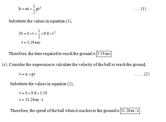 h-utgt Substitute the values in equation (1), 50-0xt+x9.8xt t 3.19 sec Therefore, the time required to reach the ground is 3.