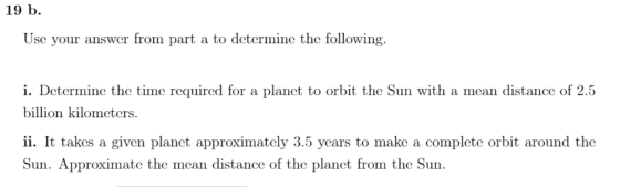 19 b. Use your answer from part a to determine the following. i. Determine the time required for a planet to orbit the Sun wi
