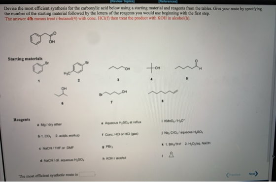 Review Topics References Devise the most efficient synthesis for the carboxylic acid below using a starting material and reag