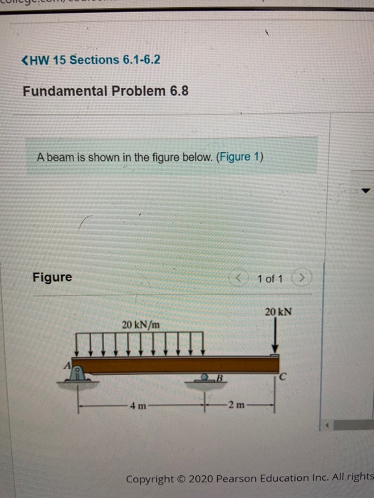 <HW 15 Sections 6.1-6.2 Fundamental Problem 6.8 A beam is shown in the figure below. (Figure 1) Figure 1 of 1 20 KN 20 kN/m C