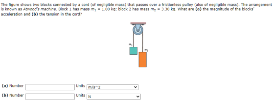 The figure shows two blocks connected by a cord (of negligible mass) that passes over a frictionless pulley (also of negligib