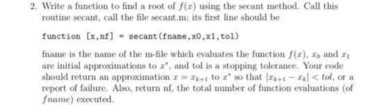 2. Write a function to find a root of f(c) using the secant method. Call this routine secant, call the file secant.m; its fir