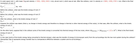 In outer space rock 1, with mass 8 kg and velocity < 3300, -3000, 2400 > m/s, struck rock 2, which was at rest. After the col