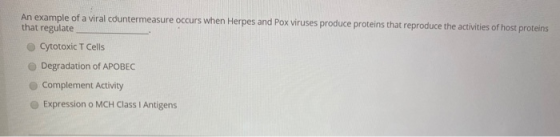 An example of a viral countermeasure occurs when Herpes and Pox viruses produce proteins that reproduce the activities of hos