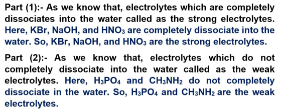 Part (1):- As we know that, electrolytes which are completely dissociates into the water called as the strong electrolytes. H