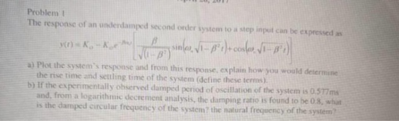 Problem1 The response of an underdamped second order system to a step input can be expressed as a) Plot the systems response