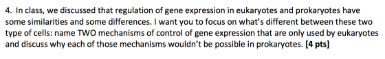 4. In class, we discussed that regulation of gene expression in eukaryotes and prokaryotes have some similarities and some di