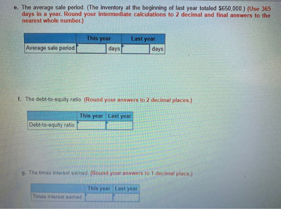 e. The average sale period. (The inventory at the beginning of last year totaled $650,000.) (Use 365 days in a year. Round yo
