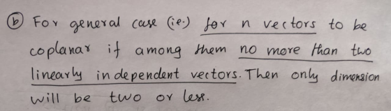 (6 For general case (ie) for n vectors to be coplanar it among them no more than two linearly in dependent vectors. Then only