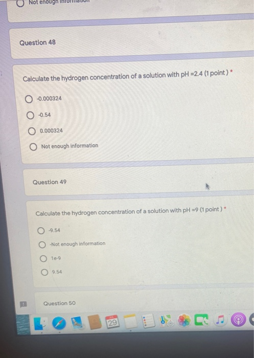 Not enough Question 48 Calculate the hydrogen concentration of a solution with pH =2.4 (1 point)* 0 -0.000324 0 -0.54 O 0.000
