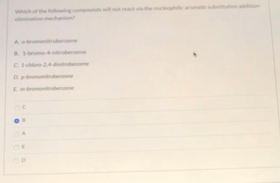 Which of the following compounds will not react via the nucleophilic aromatic substitution addition elimination mechanism A o