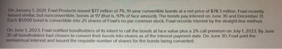 On January 1, 2021, Fowl Products issued $77 million of 7%, 10-year convertible bonds at a net price of $78.3 million. Fowl r