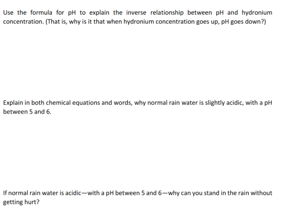 Use the formula for pH to explain the inverse relationship between pH and hydronium concentration. (That is, why is it that w
