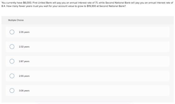 You currently have $6,000. First United Bank will pay you an annual interest rate of 7.1, while Second National Bank will pay