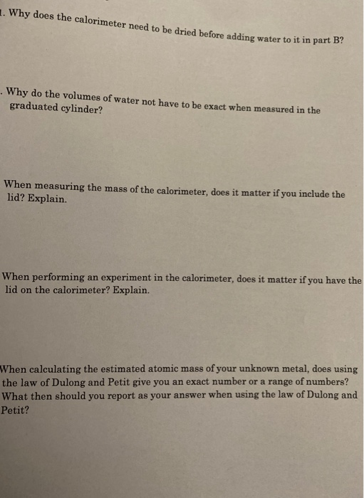 1. Why does the calorimeter need to be dried before adding water to it in pa . Why do the volumes of water not have to be exa