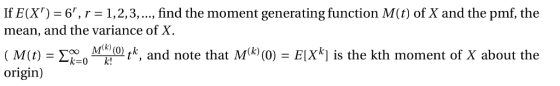 If E(Xr) = 6, r = 1,2,3, , find the moment generating function M(t) of X ạnd the pmf, the mean, and the variance of X ( M(t)-