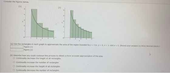 Consider the figures below. (1) (2) (a) Use the rectangles in each graph to approximate the area of the region bounded by y W