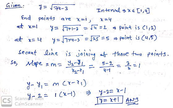 Given: y=578-3 Interval axe [1,4] End points are a=i, x=4. at x=1 Y= 57+1-3 = 5W=2 point is (1,2) at x=4 y = 57+4-3 = 125=5 a
