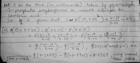 het x be the time (in milliseconds) taken by glycer aldehyde -3-phosphate dehydrogenase to convert aldehyde to carobolic acid