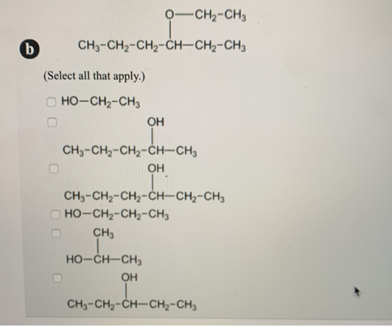 O-CH2-CH3 CH3-CH2-CH2-CH-CH2-CH3 (Select all that apply.) D HO-CH2-CH3 OH CH3-CH2-CH2-CH-CH3 ОН CH3-CH2-CH2-CH-CH2-CH3 CHO-CH