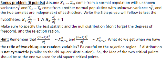 Bonus problem (6 points:) Assume X1, ... Xm come from a normal population with unknown variance oị and Y... Y come from anoth