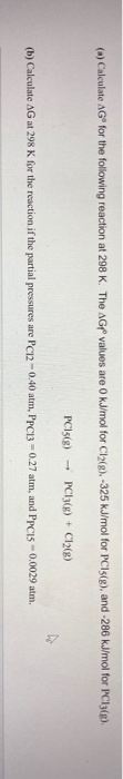 (a) Calculate AGⓇ for the following reaction at 298 K. The AGP values are 0 kJ/mol for Cl2(e) -325 kJ/mol for PC (e), and -28