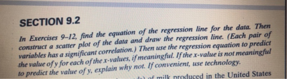 SECTION 9.2 In Exercises 9-12, find the equation of the regression line for the data. Then construct a scatter plot of the da