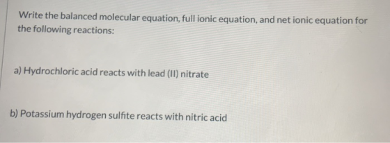Write the balanced molecular equation, full ionic equation, and net ionic equation for the following reactions: a) Hydrochlor