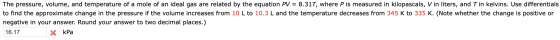 The pressure, volume, and temperature of a mole of an ideal gas are related by the equation PV = 8.317, where P is measured i