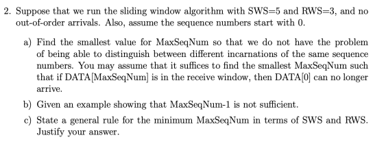 2. Suppose that we run the sliding window algorithm with SWS=5 and RWS=3, and no out-of-order arrivals. Also, assume the sequ