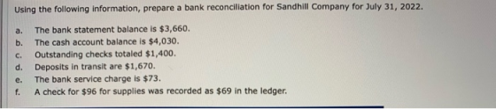 Using the following information, prepare a bank reconciliation for Sandhill Company for July 31, 2022. The bank statement bal
