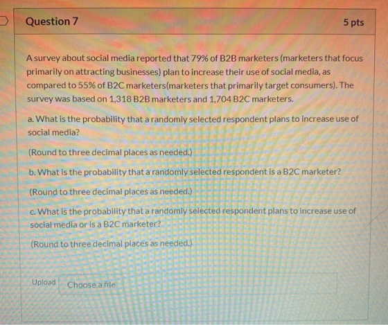 Question 7 5 pts A survey about social media reported that 79% of B2B marketers (marketers that focus primarily on attracting