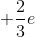 +\frac{2}{3}e