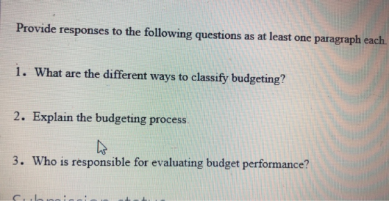 Provide responses to the following questions as at least one paragraph each. 1. What are the different ways to classify budge
