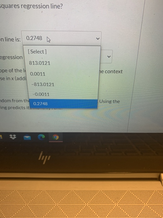 squares regression line? < nline is: 0.2748 [Select] egression 813.0121 pe of the 0.0011 se in x (addi -813.0121 he context -