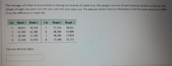 The manager of a fleet of automobiles is testing two brands of radial tires. She assigns one tire of each brand at random to
