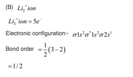 (B) Li2 ion Li,*ion = 5e Electronic configuration:- olsolso2s -(3-2) Bond order =1/2