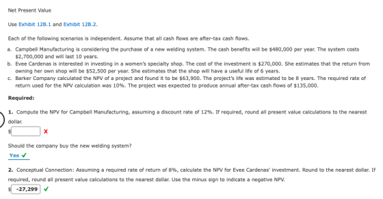 Net Present Value Use Exhibit 12B.1 and Exhibit 12B.2. Each of the following scenarios is independent. Assume that all cash f
