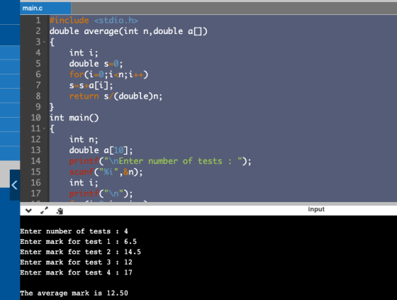 main.c 1 #include <stdio.h> 2 double average(int n, double a[]) 3-{ 4 int i; 5 double s=0; 6 for(i=0;i<n;i++) 7 s sta[i]; 8 r