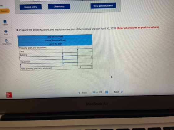 Record entry Clear entry View general Journal 2. Prepare the property, plant, and equipment section of the balance sheet at A