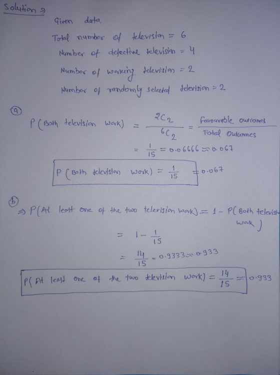 solution Given data, Total number of television = 6 Number of defective television - 4 number of working television = 2 Numbe