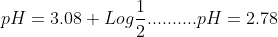 pH=3.08+Log\frac{1}{2}..........pH=2.78