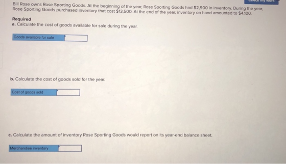 Bill Rose owns Rose Sporting Goods. At the beginning of the year, Rose Sporting Goods had $2,900 in inventory. During the yea
