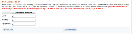 Brief Exercise 10-06 Blossom Inc. purchased land, building, and equipment from Laguna Corporation for a cash payment of $434,